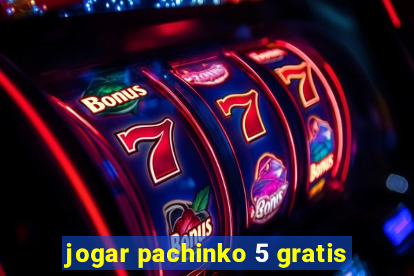 jogar pachinko 5 gratis